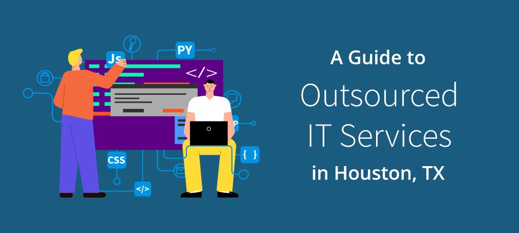 The Growing Significance of Outsourced IT services for Houston Startups